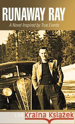 Runaway Ray: A Novel Inspired by True Events Lorena Weaver 9781532036286 iUniverse - książka