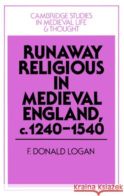 Runaway Religious in Medieval England, C.1240-1540 Logan, F. Donald 9780521520225 Cambridge University Press - książka