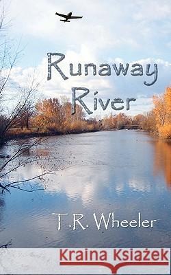 Runaway River: Two boys, a raft, a dog, and an eagle Wheeler, T. R. 9781453840399 Createspace - książka