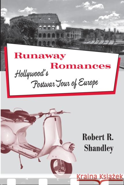 Runaway Romances: Hollywood's Postwar Tour of Europe Shandley, Robert 9781592139453 Temple University Press - książka