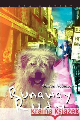 Runaway Rudy: A Dog's Story Robinson, Sharon 9780595346097 iUniverse - książka