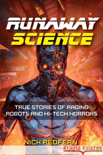 Runaway Science: From Raging Robots to the Horrors of Hi-Tech Nick Redfern 9781578598014 Visible Ink Press - książka