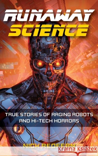 Runaway Science: True Stories of Raging Robots and Hi-Tech Horrors Nick Redfern 9781578598410 Visible Ink Press - książka