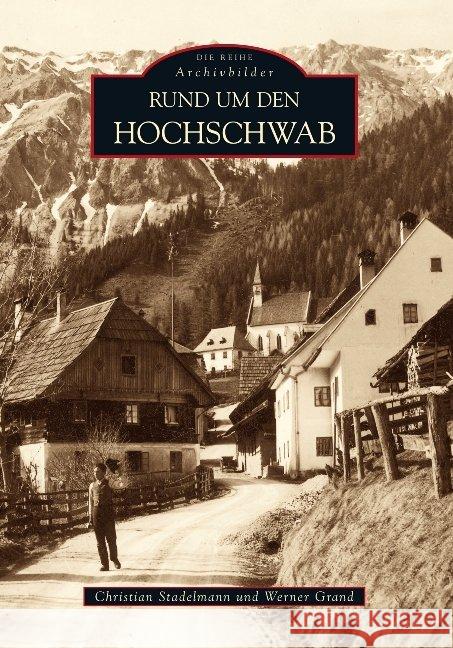 Rund um den Hochschwab Stadelmann, Christian Grand, Werner  9783866805866 Sutton Verlag - książka