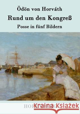 Rund um den Kongreß: Posse in fünf Bildern Ödön Von Horváth 9783843078221 Hofenberg - książka