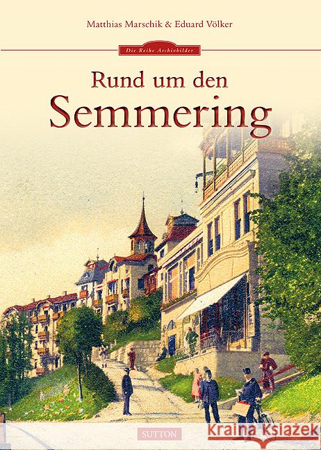 Rund um den Semmering Marschik, Matthias; Völker, Eduard 9783954003440 Sutton Verlag - książka