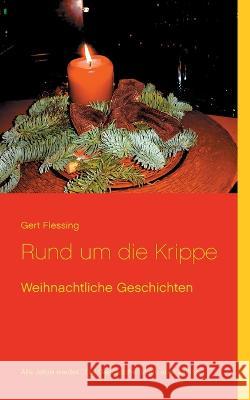 Rund um die Krippe: Weihnachtliche Geschichten Gert Flessing 9783752662269 Books on Demand - książka