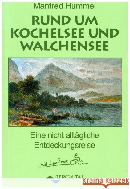 Rund um Kochelsee und Walchensee : Eine nicht alltägliche Entdeckungsreise ... mit dem Radl Hummel, Manfred 9783939499404 Berg & Tal - książka