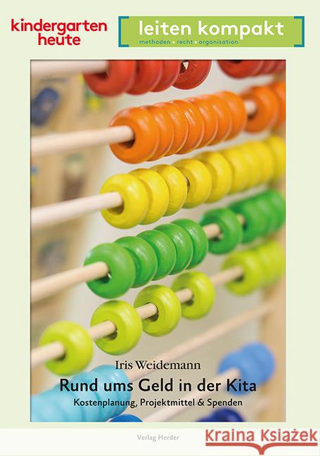 Rund ums Geld in der Kita : Kostenplanung, Projektmittel & Spenden Weidemann, Iris 9783451007712 Herder, Freiburg - książka