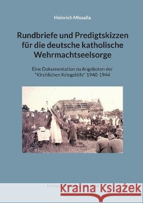 Rundbriefe und Predigtskizzen für die deutsche katholische Wehrmachtseelsorge: Eine Dokumentation zu Angeboten der Kirchlichen Kriegshilfe 1940-1944 Heinrich Missalla, Peter Bürger 9783756235964 Books on Demand - książka