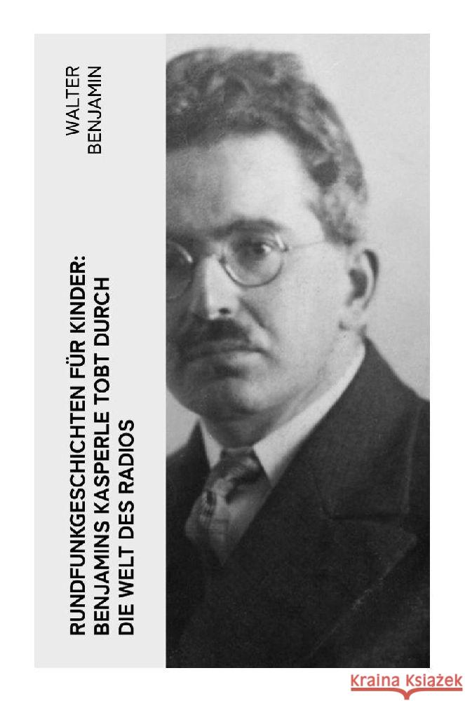 Rundfunkgeschichten für Kinder: Benjamins Kasperle tobt durch die Welt des Radios Benjamin, Walter 9788027363858 e-artnow - książka