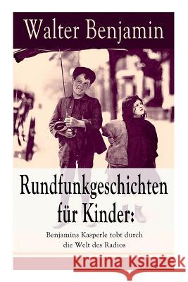 Rundfunkgeschichten f�r Kinder: Benjamins Kasperle tobt durch die Welt des Radios: 28 spannende Geschichten und Anekdoten f�r Kinder und Erwachsene Consultant Statistician Walter Benjamin (Columbia University) 9788026855958 e-artnow - książka