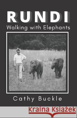 RUNDI Walking with Elephants Catherine Buckle 9798847143257 Independently Published - książka