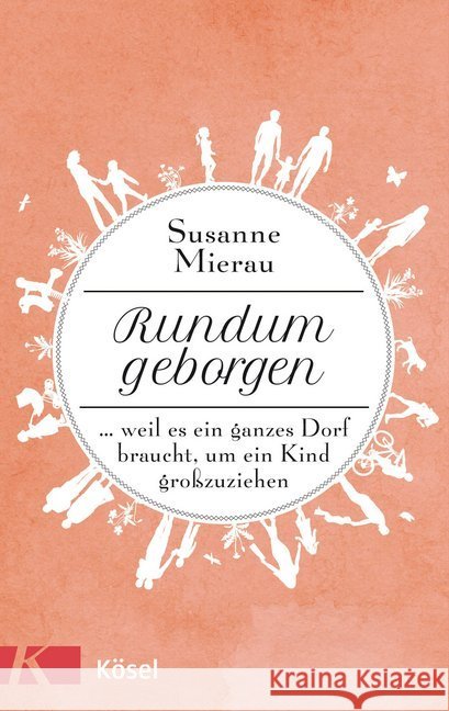 Rundum geborgen : ... weil es ein ganzes Dorf braucht, um ein Kind großzuziehen Mierau, Susanne 9783466311088 Kösel - książka