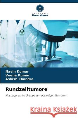 Rundzelltumore Navin Kumar Veena Kumar Ashish Chandra 9786205853153 Verlag Unser Wissen - książka