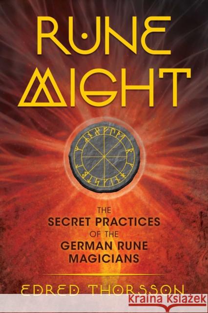 Rune Might: The Secret Practices of the German Rune Magicians Edred Thorsson 9781620557259 Inner Traditions International - książka