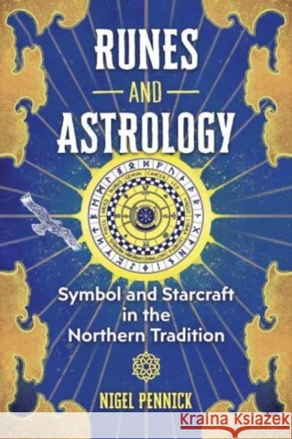 Runes and Astrology: Symbol and Starcraft in the Northern Tradition Nigel Pennick 9781644116005 Inner Traditions Bear and Company - książka