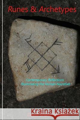 Runes & Archetypes: Contemporary Reflections Illuminating the Human Narrative MR David Shane Shelton 9781512076776 Createspace - książka