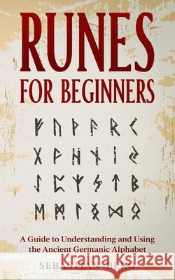 Runes for Beginners: A Guide to Understanding and Using the Ancient Germanic Alphabet Sebastian Berg 9780648934424 Creek Ridge Publishing - książka