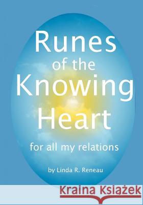 Runes of the Knowing Heart: for all my relations Reneau, Linda R. 9781453637760 Createspace - książka