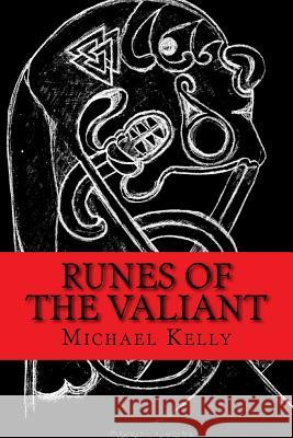 Runes of the Valiant Michael Kelly 9781540731593 Createspace Independent Publishing Platform - książka