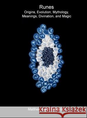 Runes: Origins, Evolution, Mythology, Meanings, Divination, and Magic Matthew Leigh Embleton 9781918157215 Matthew Leigh Embleton - książka
