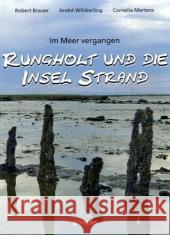 Rungholt und die Insel Strand : Im Meer vergangen Brauer, Robert Wilckerling, André Mertens, Cornelia 9783804212855 Boyens Buchverlag - książka