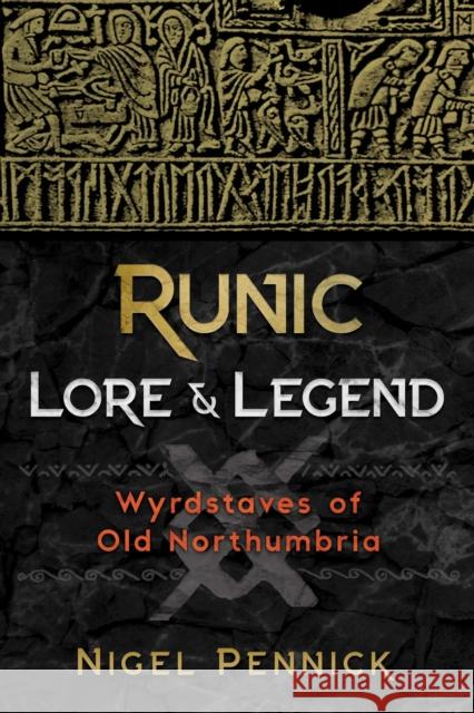 Runic Lore and Legend: Wyrdstaves of Old Northumbria Nigel Pennick 9781620557563 Inner Traditions Bear and Company - książka