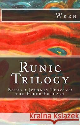 Runic Trilogy: Being a Journey Through the Elder Futhark Wren 9781547223664 Createspace Independent Publishing Platform - książka