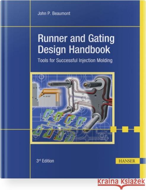 Runner and Gating Design Handbook 3e: Tools for Successful Injection Molding Beaumont, John P. 9781569905906 Hanser Publications - książka