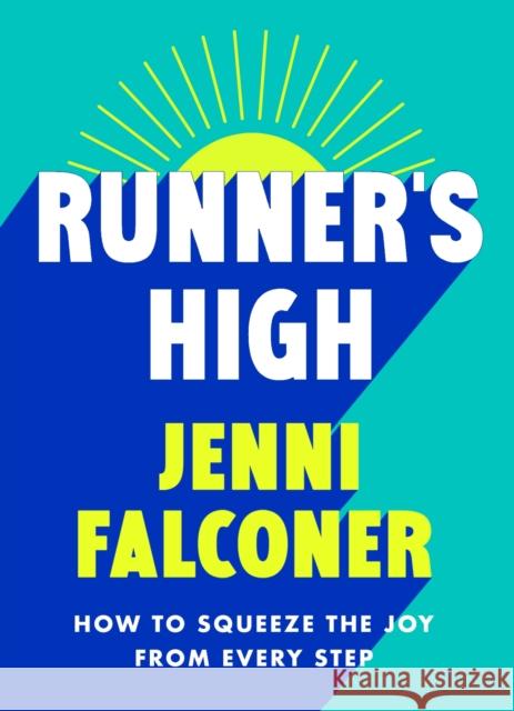 Runner's High: How to Squeeze the Joy From Every Step Jenni Falconer 9781398720893 Orion Publishing Co - książka