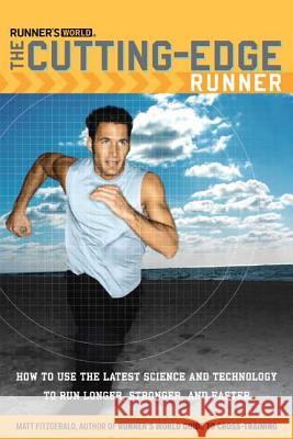 Runner's World The Cutting-Edge Runner: How to Use the Latest Science and Technology to Run Longer, Stronger, and Faster Fitzgerald, Matt 9781594860911 Rodale Press - książka