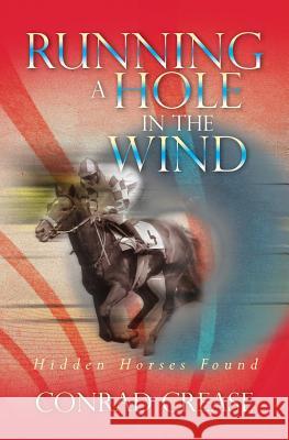 Running a Hole in the Wind: Hidden Horses Found Conrad Crease 9781491249529 Createspace - książka