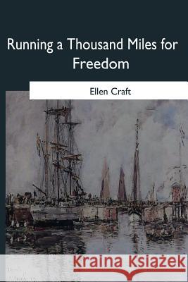 Running a Thousand Miles for Freedom Ellen Craft 9781546652823 Createspace Independent Publishing Platform - książka