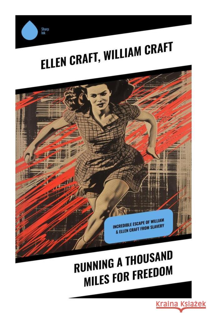 Running A Thousand Miles For Freedom Craft, Ellen, Craft, William 9788028334871 Sharp Ink - książka