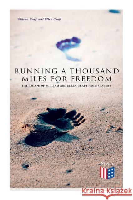 Running a Thousand Miles for Freedom: The Escape of William and Ellen Craft From Slavery William Craft, Ellen Craft 9788027334025 e-artnow - książka