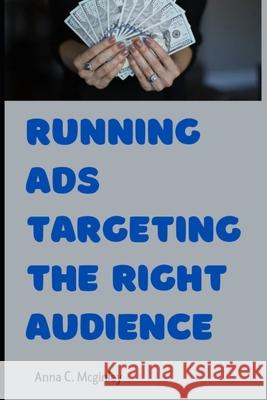 Running Ads Targeting the Right Audience Anna C McGinley 9798335476836 Independently Published - książka