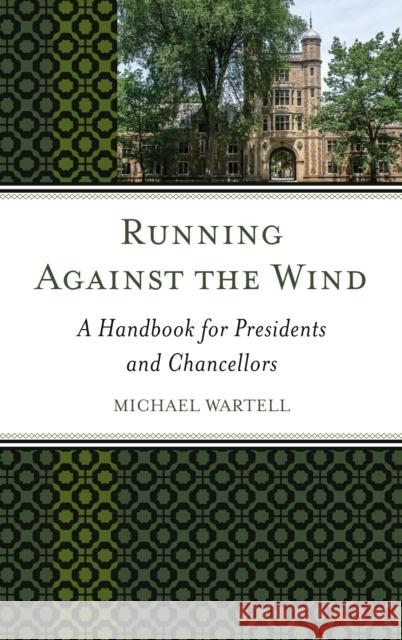 Running Against the Wind: A Handbook for Presidents and Chancellors Michael Wartell 9781475828283 Rowman & Littlefield Publishers - książka