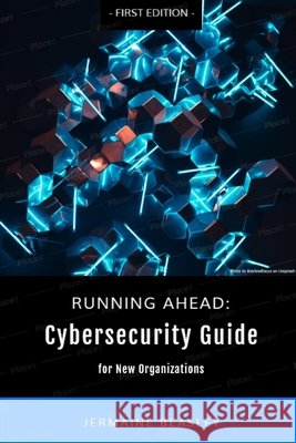 Running Ahead: Cybersecurity Guide for New Organizations Beasley, Jermaine 9798679701205 Independently Published - książka