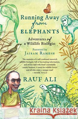 Running Away from Elephants: The Adventures of a Wildlife Biologist Rauf Ali, Chair Jairam Ramesh 9789387693074 Speaking Tiger Books - książka