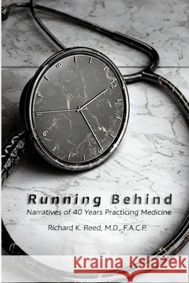 Running Behind: Narratives of 40 Years Practicing Medicine Justin R Reed, Connie S Reed, Linda McRae 9798629550044 Independently Published - książka