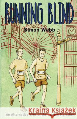 Running Blind: An Alternative View of the London Marathon Simon Webb Anna Cooper 9781496064264 Createspace - książka