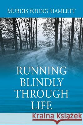 Running Blindly Through Life Murdis Young-Hamlett 9781977205339 Outskirts Press - książka