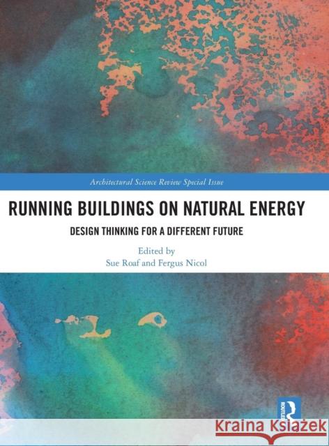 Running Buildings on Natural Energy: Design Thinking for a Different Future Sue Roaf Fergus Nicol 9780815396031 Routledge - książka