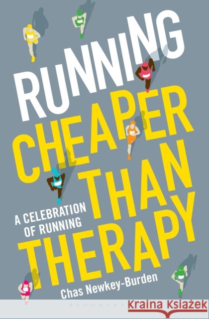 Running: Cheaper Than Therapy: A Celebration of Running Chas Newkey-Burden 9781472948830 Bloomsbury Publishing PLC - książka