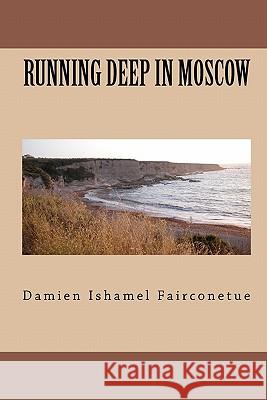 Running deep in moscow Fairconetue, Damien Ishamel 9781456516635 Createspace - książka