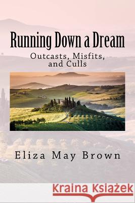 Running Down a Dream: Outcasts, Misfits, and Culls Eliza May Brown 9781517320638 Createspace - książka