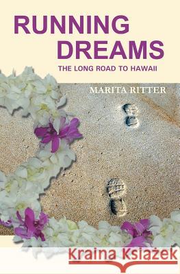 Running Dreams: The Long Road to Hawaii-Step by Step Marita Ritter 9781419664021 Booksurge Publishing - książka
