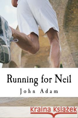 Running for Neil: My Journey to complete the London Marathon. Adam, John 9781499167634 Createspace - książka