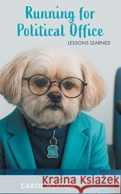 Running for Political Office: Lessons Learned Carol Merton 9781038362421 FriesenPress - książka